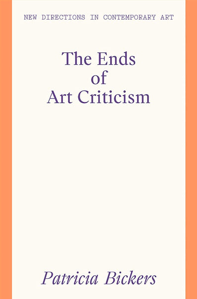 Patricia Bickers: The Ends of Art Criticism