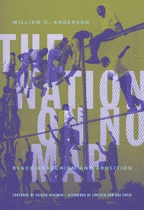William C. Anderson: The Nation On No Map - Black Anarchism and Abolition