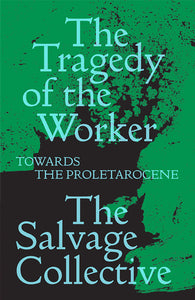 Tragedy of The Worker: Towards the Proletarocene
